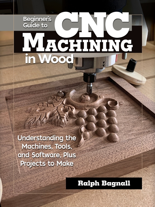 Title details for Beginner's Guide to CNC Machining in Wood by Ralph Bagnall - Available